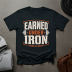 Earned Under Iron Gym T-Shirt