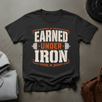 Earned Under Iron Gym T-Shirt