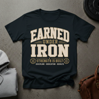 Earned Under Iron Strength T-Shirt