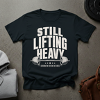 Still Lifting Heavy Gym T-Shirt
