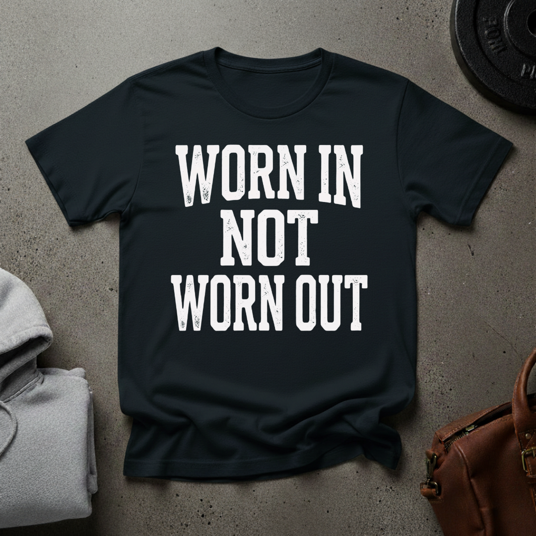 Worn In Not Worn Out Gym T-Shirt