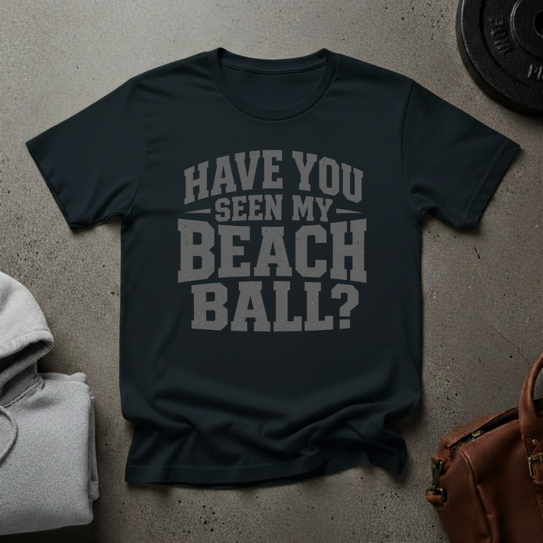 Have You Seen My Beach Ball Weightlifting T-Shirt