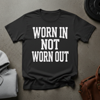 Worn In Not Worn Out Gym T-Shirt
