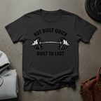 Not Built Quick Built to Last Barbell T-Shirt