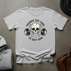 Trained Too Long to Quit Now Weightlifting T-Shirt