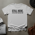 Still Here Lifting Heavy Since Day One Gym T-Shirt