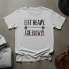Lift Heavy Age Slowly Weightlifting T-Shirt