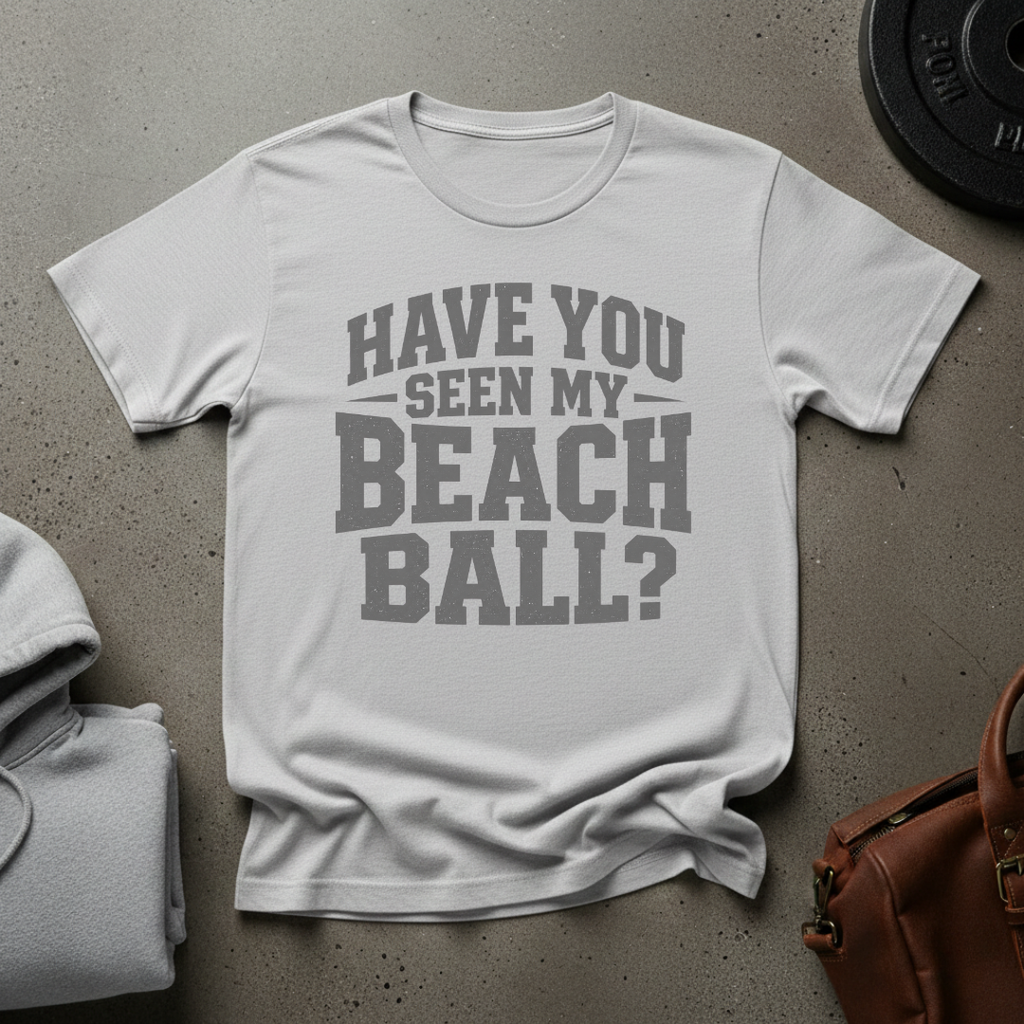 Have You Seen My Beach Ball Weightlifting T-Shirt