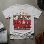 No Excuses Get to Work Gym T-Shirt