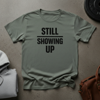 Still Showing Up T-Shirt