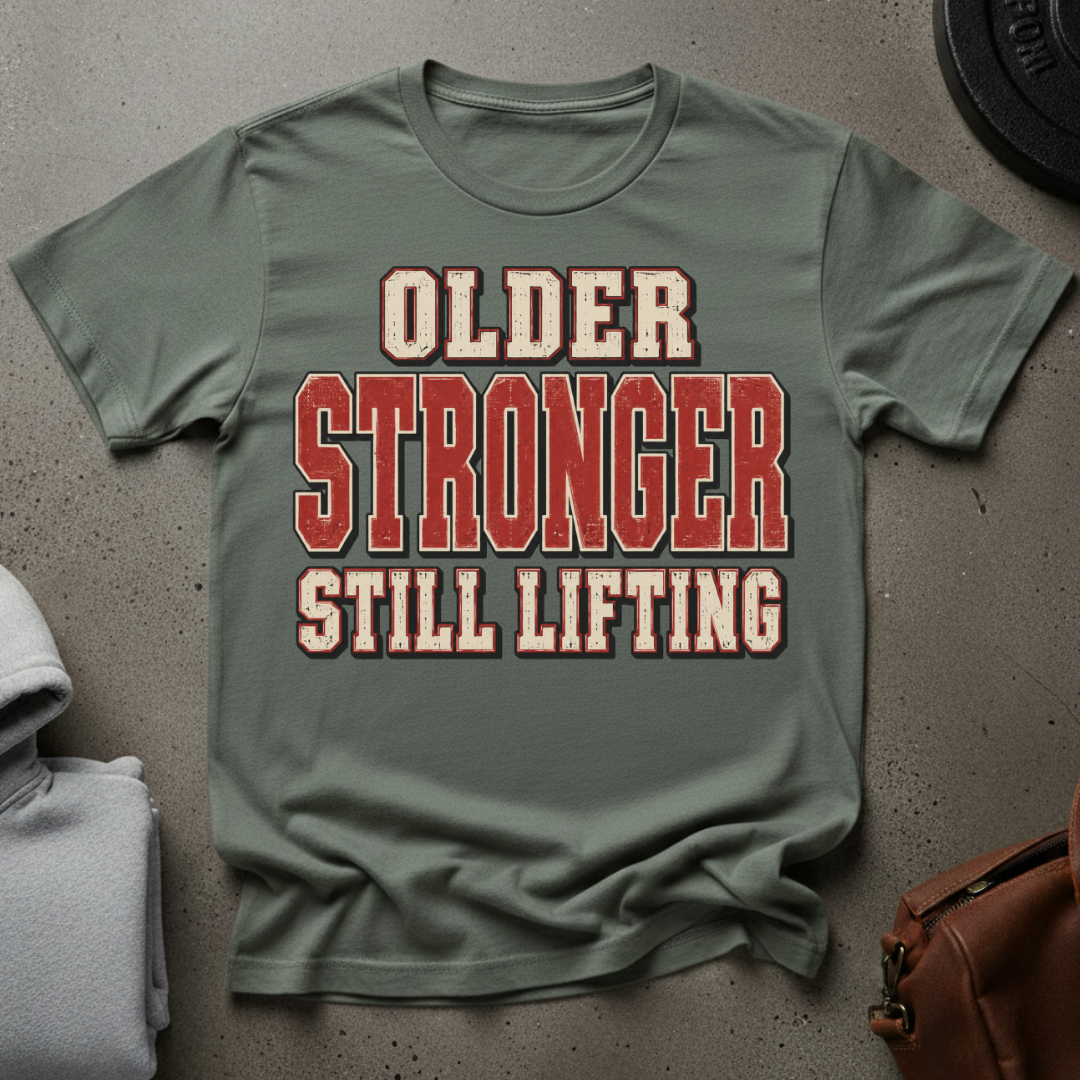 Older, Stronger, Still Lifting Gym T-Shirt