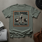 Still Pushing. Still Pulling T-Shirt