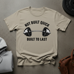 Not Built Quick Built to Last Barbell T-Shirt