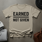 Earned Not Given T-Shirt
