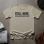 Still Here Lifting Heavy Since Day One Gym T-Shirt