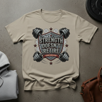 Strength Doesn’t Retire Gym T-Shirt