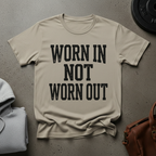 Worn In Not Worn Out Gym T-Shirt
