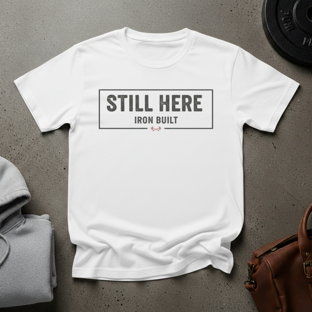 Still Here Iron Built Gym T-Shirt