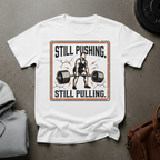 Still Pushing. Still Pulling T-Shirt