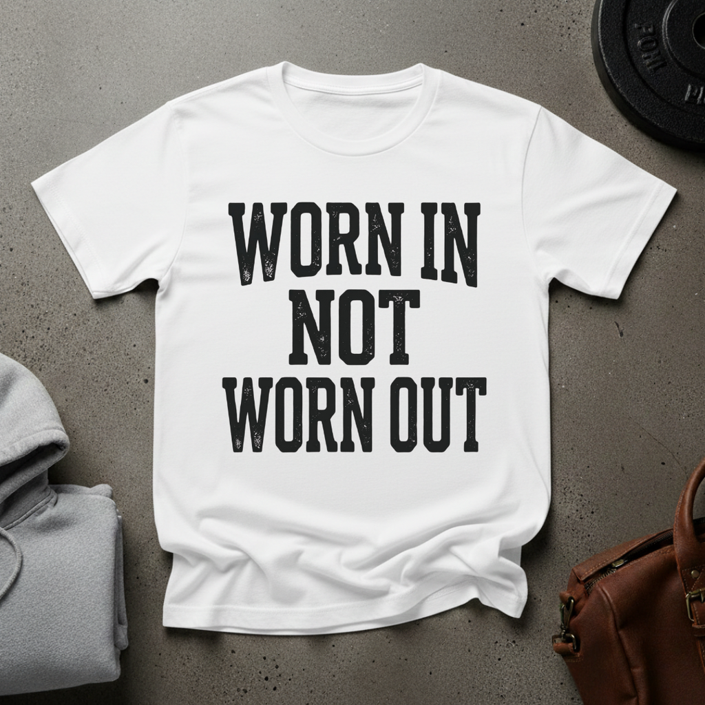 Worn In Not Worn Out Gym T-Shirt
