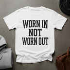 Worn In Not Worn Out Gym T-Shirt
