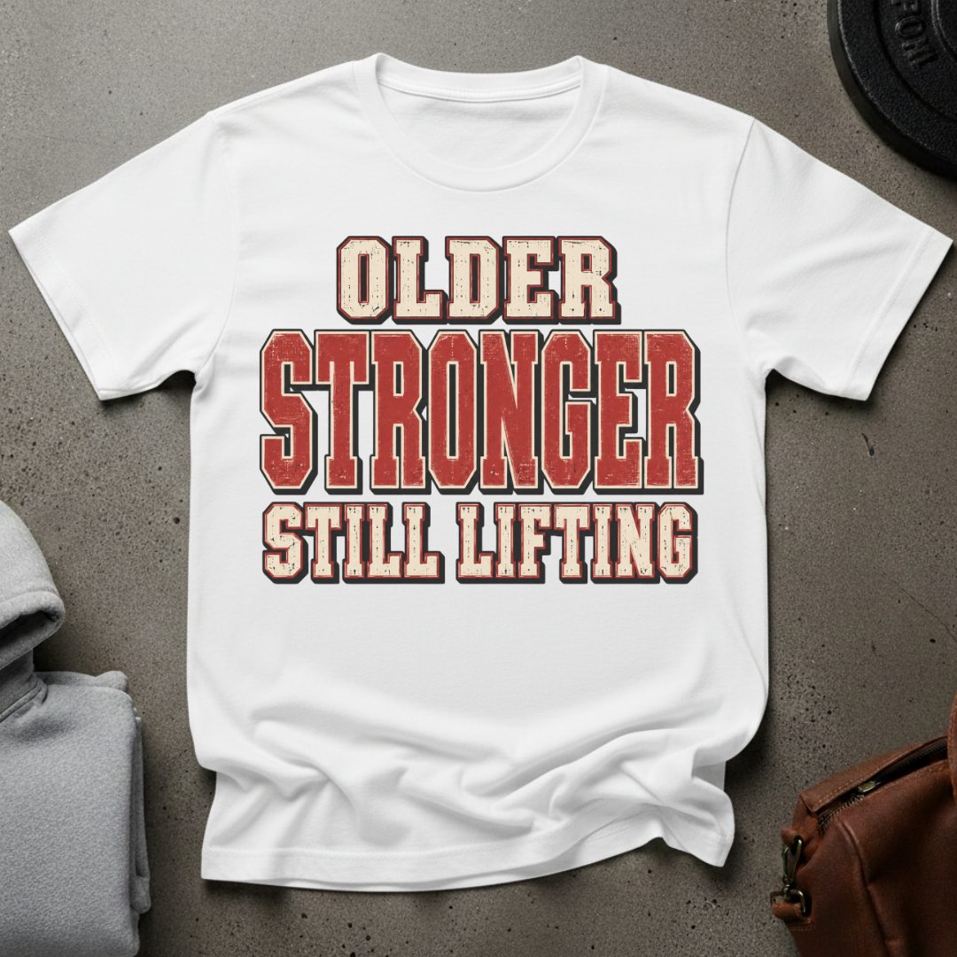 Older, Stronger, Still Lifting Gym T-Shirt